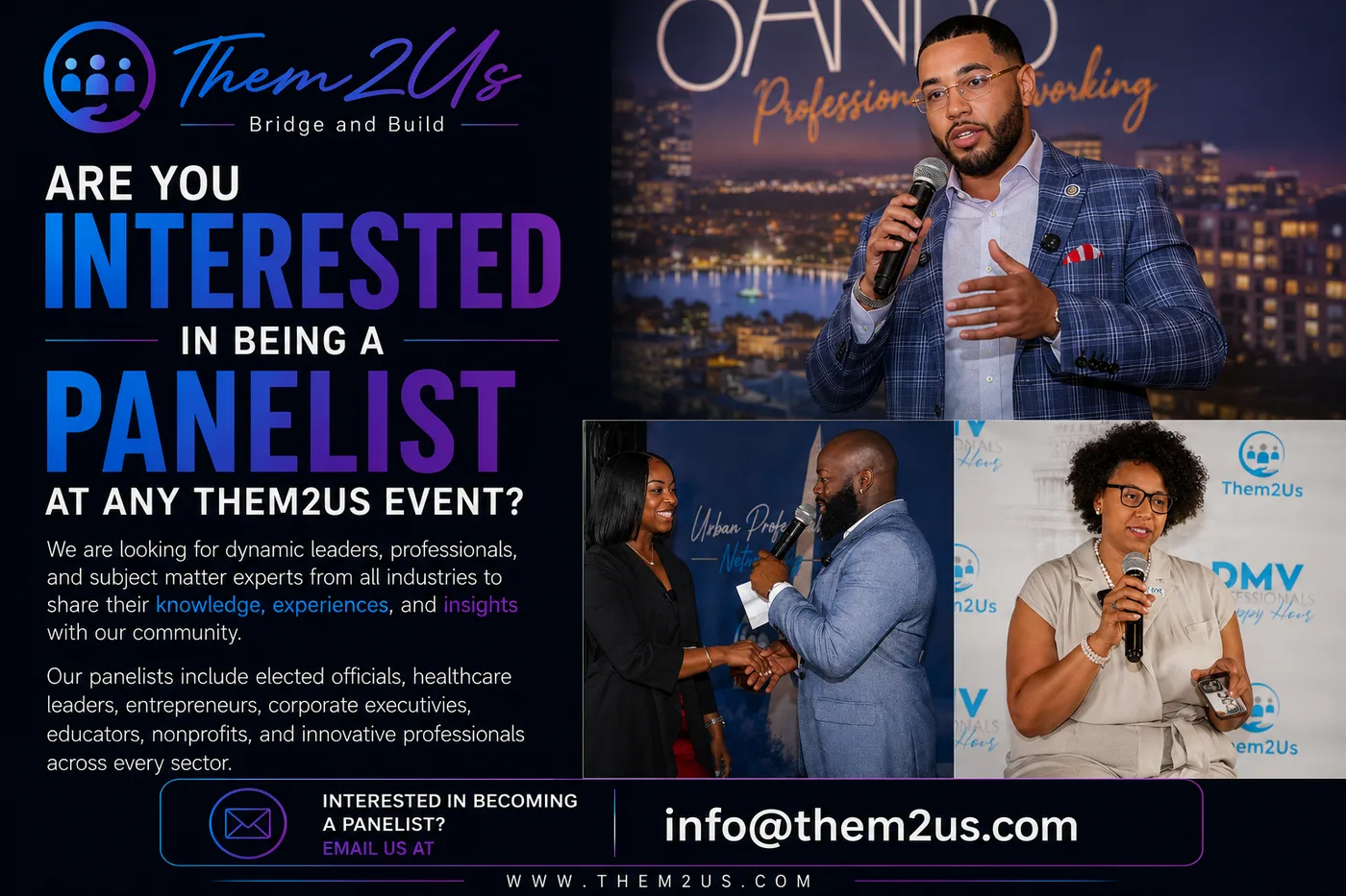 Are you interested in being a panelist at any Them2Us event? We are looking for dynamic leaders, professionals and subject matter experts from all industries. Email info@them2us.com.