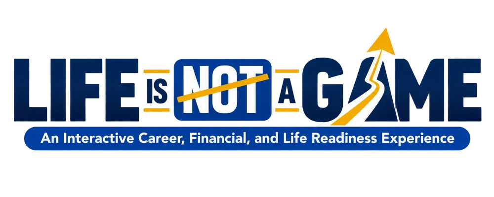 Life Is Not A Game &mdash; An Interactive Career, Financial, and Life Readiness Experience